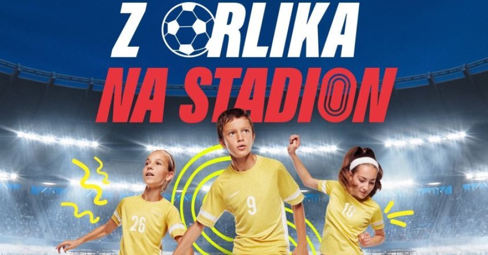 zdjęcie: Zapisy do ogólnopolskiego turnieju Z Orlika na Stadion trwają. Fundacja Orły Sportu zaprasza do spełniania piłkarskich marzeń / Fundacja Orły Sportu