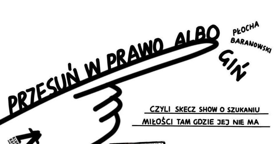 zdjęcie: PRZESUŃ W PRAWO ALBO GIŃ, czyli skecz show o szukaniu miłości tam, gdzie jej nie ma / kupbilecik24.pl / PRZESUŃ W PRAWO ALBO GIŃ, czyli skecz show o szukaniu miłości tam, gdzie jej nie ma