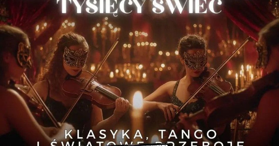 zdjęcie: Koncert przy świecach - Karnawał w blasku tysięcy świec: klasyka, tango i światowe przeboje / kupbilecik24.pl / Koncert przy świecach - Karnawał w blasku tysięcy świec: klasyka, tango i światowe przeboje