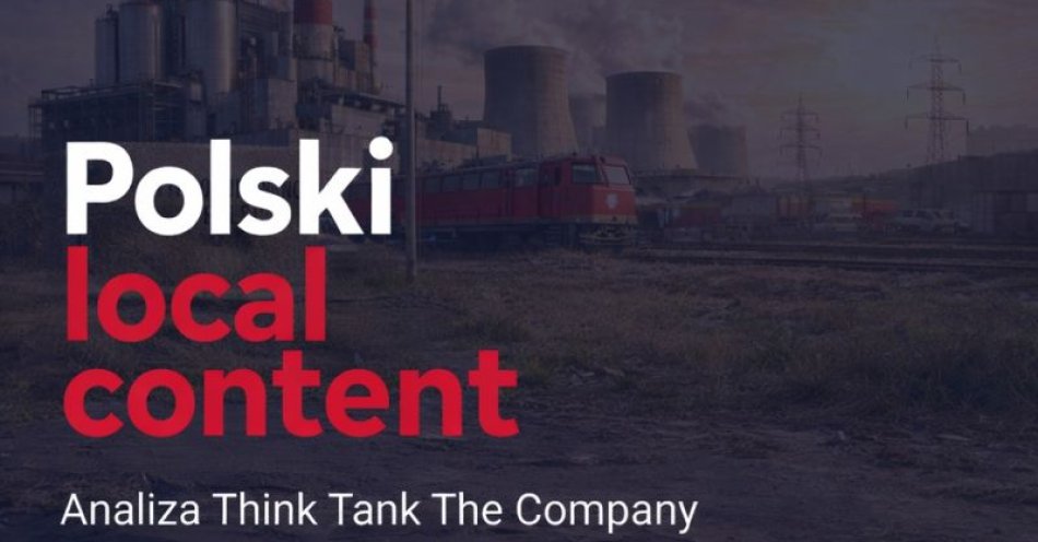zdjęcie: Polski local content: Think Tank The Company wskazuje, jak zatrzymać zyski z inwestycji publicznych w Polsce / fot. nadesłane