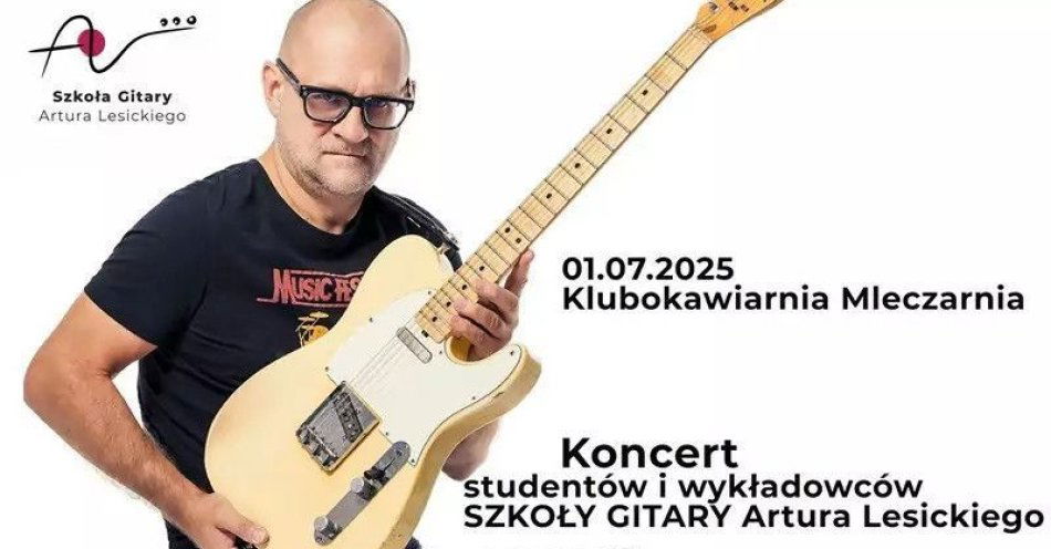 zdjęcie: Koncert studentów i wykładowców SZKOŁY GITARY Artura Lesickiego / kupbilecik24.pl / Koncert studentów i wykładowców SZKOŁY GITARY Artura Lesickiego