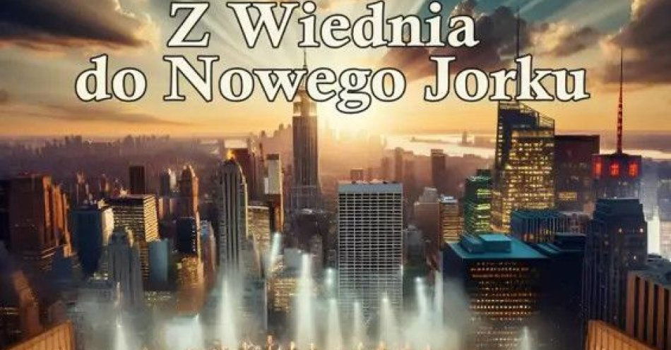 zdjęcie: Z Wiednia do Nowego Jorku / kupbilecik24.pl / Z Wiednia do Nowego Jorku