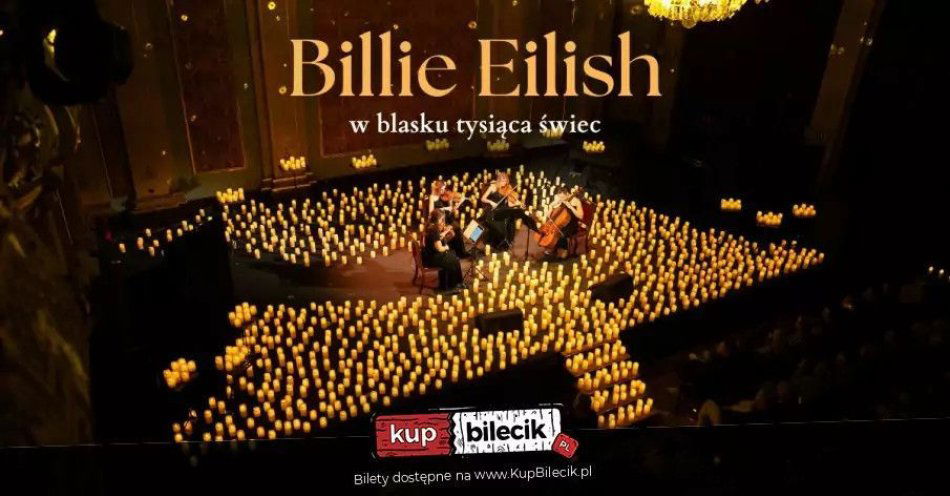 zdjęcie: Koncert wśród tysiąca świec: Billie Eilish / kupbilecik24.pl / Koncert wśród tysiąca świec: Billie Eilish
