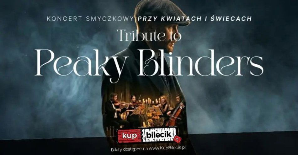 zdjęcie: Koncert wśród kwiatów i świec: Muzyka z serialu Peaky Blinders / kupbilecik24.pl / Koncert wśród kwiatów i świec: Muzyka z serialu Peaky Blinders