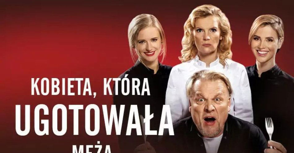 zdjęcie: Kobieta, która ugotowała męża to nowoczesna forma tragikomedii / kupbilecik24.pl /