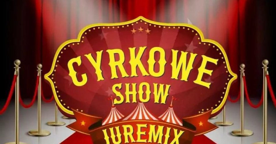 zdjęcie: Cyrk Juremix - nowoczesny spektakl cyrkowy z udziałem artystów ze znanych programów telewizyjnych / kupbilecik24.pl / Cyrk Juremix - nowoczesny spektakl cyrkowy z udziałem artystów ze znanych programów telewizyjnych