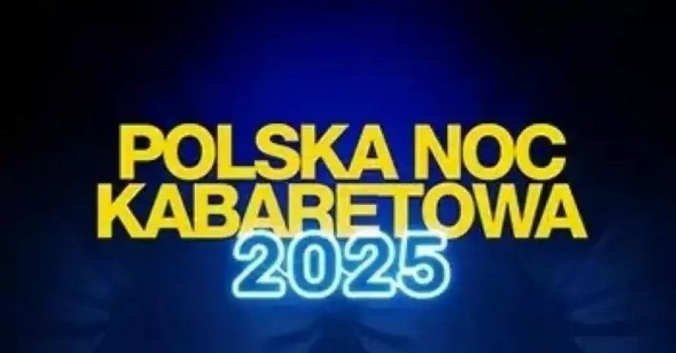 zdjęcie: Polska Noc Kabaretowa 2025 / kupbilecik24.pl / Polska Noc Kabaretowa 2025