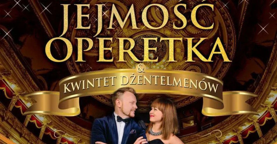 zdjęcie: Jedyny taki koncert operetkowy z kindersztubą i humorem / kupbilecik24.pl / Jedyny taki koncert operetkowy z kindersztubą i humorem