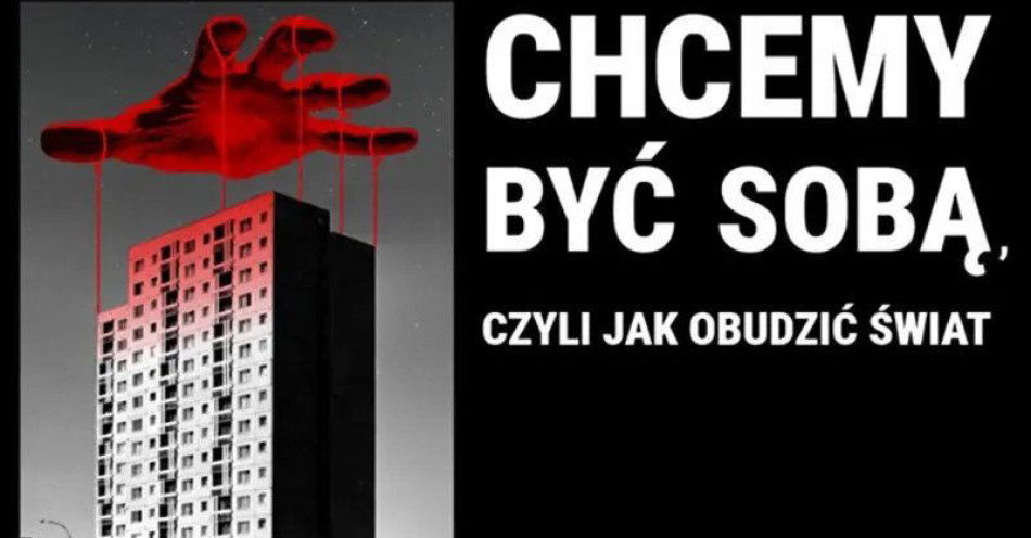 zdjęcie: PREMIERA: Chcemy być sobą, czyli jak obudzić świat - Zespół Teatralny Za chwilę / kupbilecik24.pl / PREMIERA: Chcemy być sobą, czyli jak obudzić świat - Zespół Teatralny \