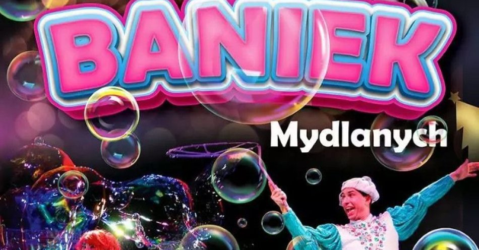 zdjęcie: Teatr Baniek Mydlanych Tajemnica Bańki Szczęścia / kupbilecik24.pl / Teatr Baniek Mydlanych 