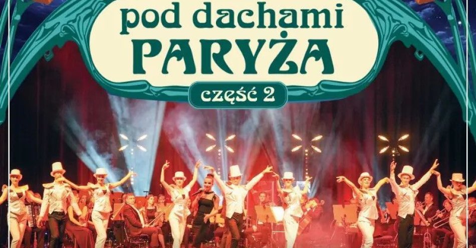 zdjęcie: Pod dachami Paryża - część 2 / kupbilecik24.pl / Pod dachami Paryża - część 2