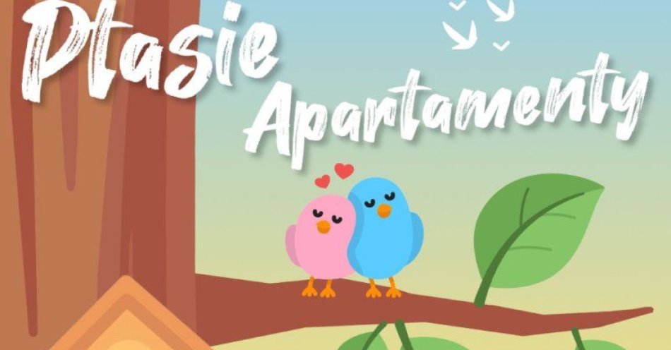 zdjęcie: Przygotuj apartament dla ptaków / fot. UM Grudziądz