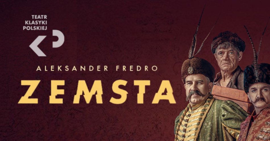 zdjęcie: Teatr Klasyki Polskiej: Zemsta / fot. nadesłane