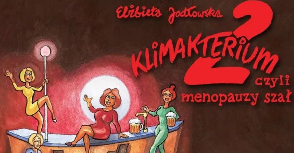 zdjęcie: Klimakterium 2, czyli menopauzy szał / kupbilecik24.pl / Klimakterium 2, czyli menopauzy szał