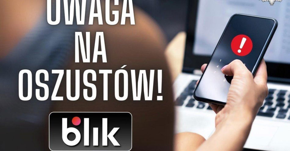 zdjęcie: Oszustwa na BLIK. Sprawdź kto naprawdę prosi o kod / fot. KMP w Jaworznie