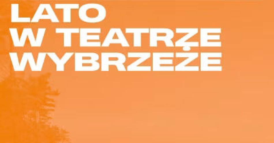 zdjęcie: Lato w Teatrze Wybrzeże / fot. nadesłane