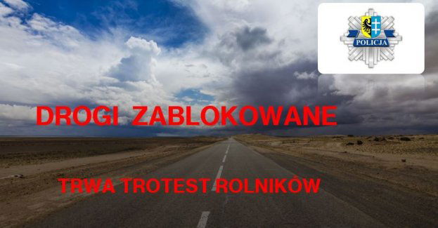 Drogi zablokowane - protest rolników trwa