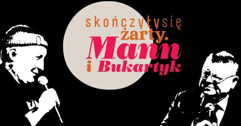 zdjęcie: Skończyły się żarty. Mann i Bukartyk / kupbilecik24.pl / Skończyły się żarty. Mann i Bukartyk