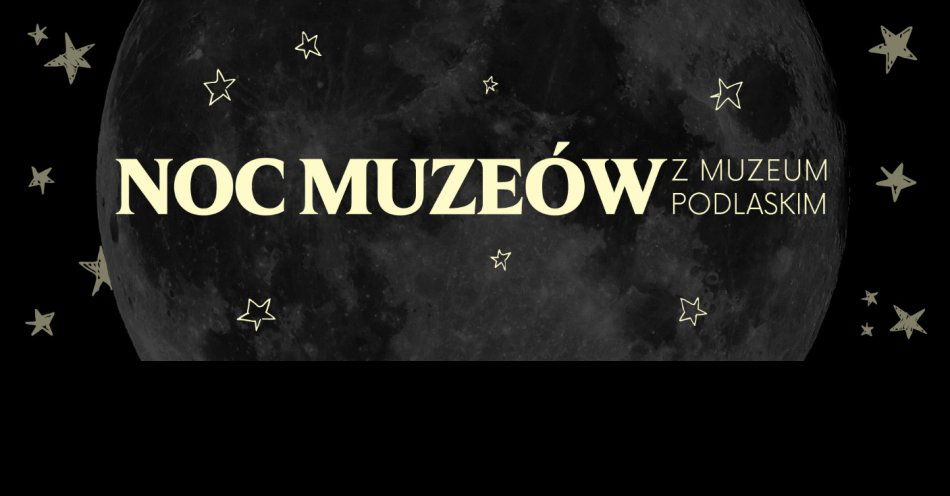 zdjęcie: Noc Muzeów 2026 z Muzeum Podlaskim / fot. nadesłane