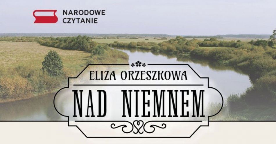 zdjęcie: Marszałek Województwa Łódzkiego Grzegorz Schreiber zaprasza na Narodowe Czytanie Nad Niemnem Elizy Orzeszkowej / fot. nadesłane