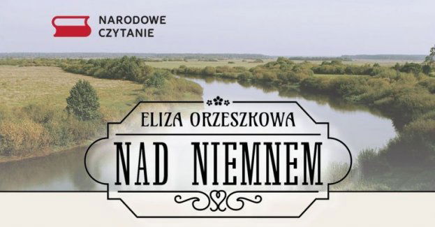 Marszałek Województwa Łódzkiego Grzegorz Schreiber zaprasza na Narodowe Czytanie Nad Niemnem Elizy Orzeszkowej