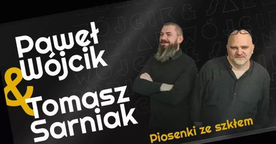 zdjęcie: Paweł Wójcik & Tomasz Sarniak - Piosenki ze szkłem / kupbilecik24.pl / Paweł Wójcik & Tomasz Sarniak - Piosenki ze szkłem