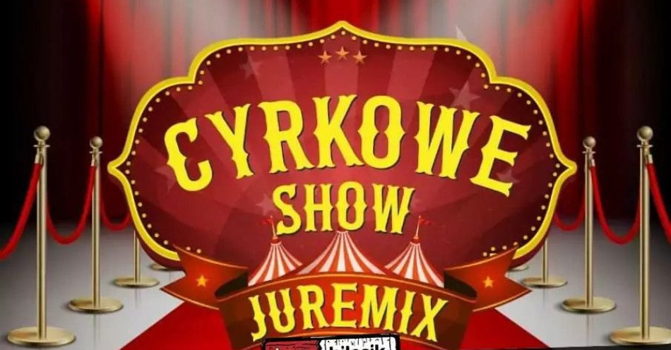 zdjęcie: Cyrk Juremix - nowoczesny spektakl cyrkowy z udziałem artystów ze znanych programów telewizyjnych / kupbilecik24.pl / Cyrk Juremix - nowoczesny spektakl cyrkowy z udziałem artystów ze znanych programów telewizyjnych