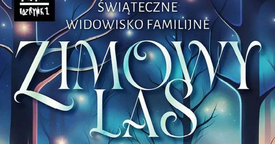 zdjęcie: Świąteczne Widowisko Familijne ZIMOWY LAS / kupbilecik24.pl / Świąteczne Widowisko Familijne ZIMOWY LAS