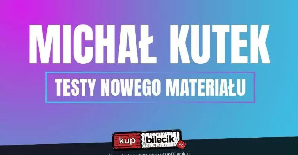 zdjęcie: Michał Kutek Testy Najnowszego Programu / kupbilecik24.pl / Michał Kutek | Testy Najnowszego Programu