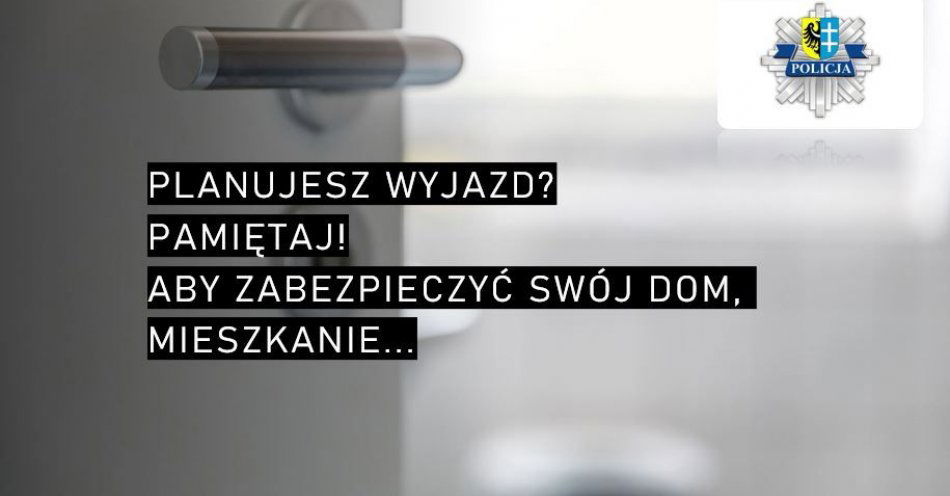 zdjęcie: Planujesz wyjazd na święta? Pamiętaj, aby zabezpieczyć swój dom lub mieszkanie! / fot. KPP Wschowa