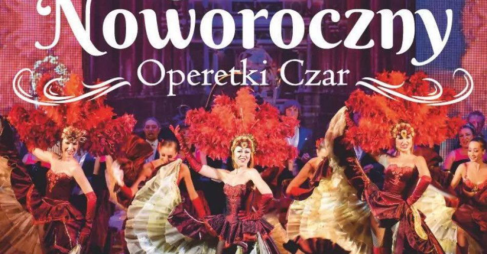 zdjęcie: Operetki Czar - Koncert Noworoczny / kupbilecik24.pl / Operetki Czar - Koncert Noworoczny