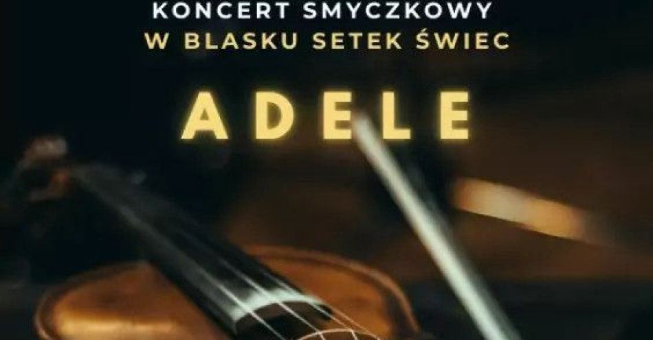 zdjęcie: Koncert wśród tysiąca świec: Największe Hity Adele / kupbilecik24.pl / Koncert wśród tysiąca świec: Największe Hity Adele