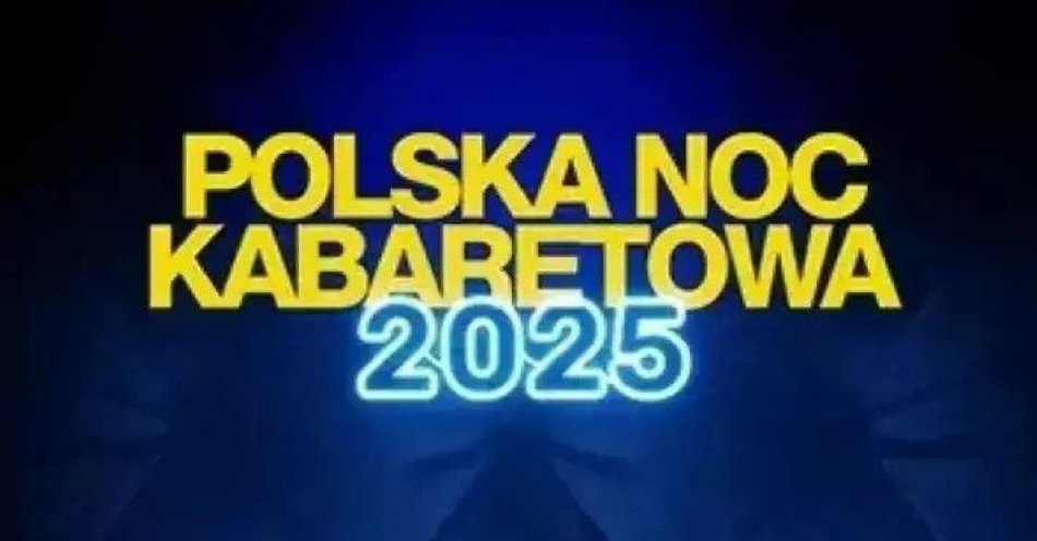 zdjęcie: Polska Noc Kabaretowa 2025 / kupbilecik24.pl / Polska Noc Kabaretowa 2025