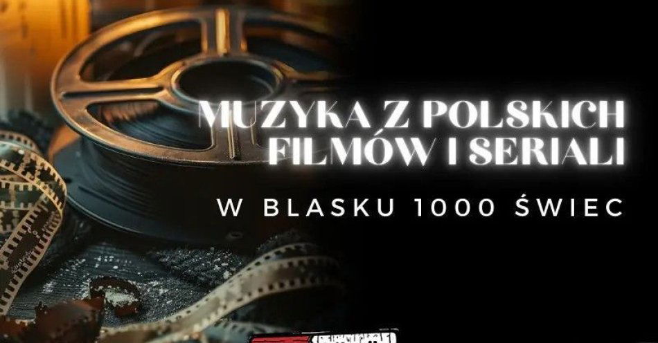 zdjęcie: Koncert przy świecach - Muzyka z polskich filmów i seriali / kupbilecik24.pl / Koncert przy świecach - Muzyka z polskich filmów i seriali