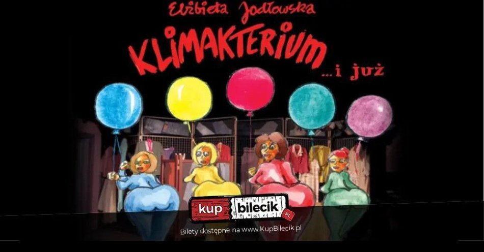 zdjęcie: Klimakterium i już - najpopularniejszy spektakl komediowy dla Pań. / kupbilecik24.pl /