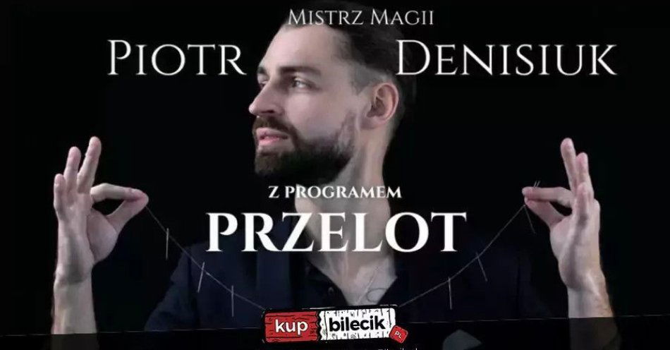 zdjęcie: Iluzjonista Piotr Denisiuk / kupbilecik24.pl / Iluzjonista Piotr Denisiuk