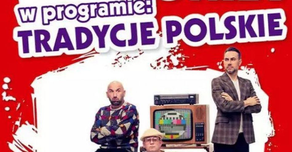 zdjęcie: Nowy program: Tradycje Polskie / kupbilecik24.pl / Nowy program: Tradycje Polskie