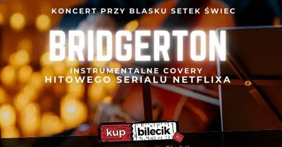 zdjęcie: Koncert wśród setek świec: Muzyka z serialu Bridgertonowie / kupbilecik24.pl / Koncert wśród setek świec: Muzyka z serialu Bridgertonowie