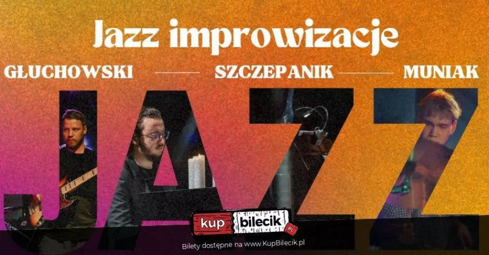 zdjęcie: Koncert - Jazz improwizacje- Głuchowski, Szczepanik, Muniak / kupbilecik24.pl / Koncert - Jazz improwizacje- Głuchowski, Szczepanik, Muniak