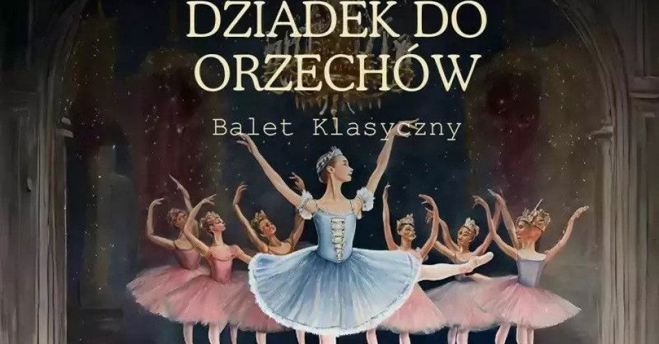 zdjęcie: Grand Royal Ballet - Dziadek do orzechów / kupbilecik24.pl / Grand Royal Ballet - Dziadek do orzechów