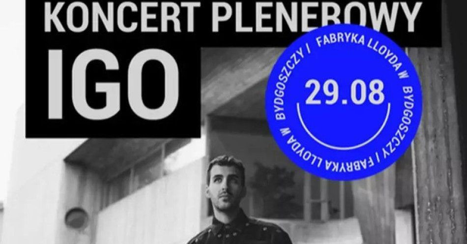 zdjęcie: Igo Bydgoszcz | 29.08.25 / kupbilecik24.pl / Igo | Bydgoszcz | 29.08.25