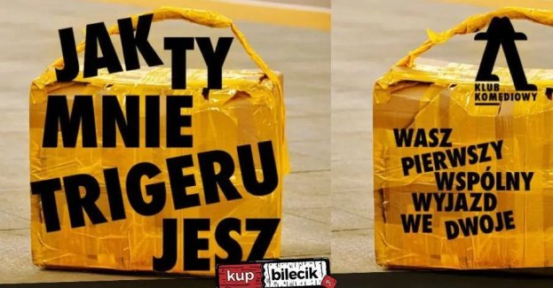 Jak ty mnie trigerujesz... - wasz pierwszy wspólny wyjazd we dwoje NOWOŚĆ