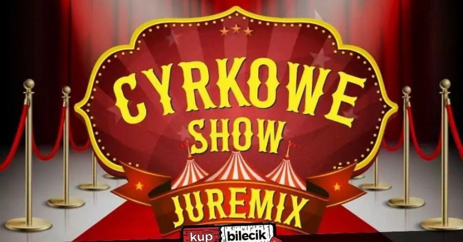 zdjęcie: Cyrk Juremix - nowoczesny spektakl cyrkowy z udziałem artystów ze znanych programów telewizyjnych / kupbilecik24.pl / Cyrk Juremix - nowoczesny spektakl cyrkowy z udziałem artystów ze znanych programów telewizyjnych