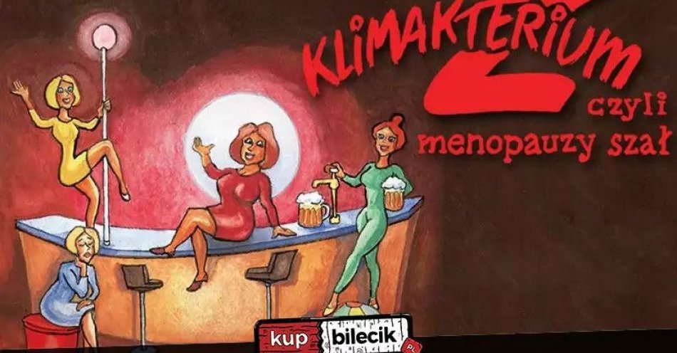 zdjęcie: Klimakterium 2, czyli menopauzy szał / kupbilecik24.pl / Klimakterium 2, czyli menopauzy szał