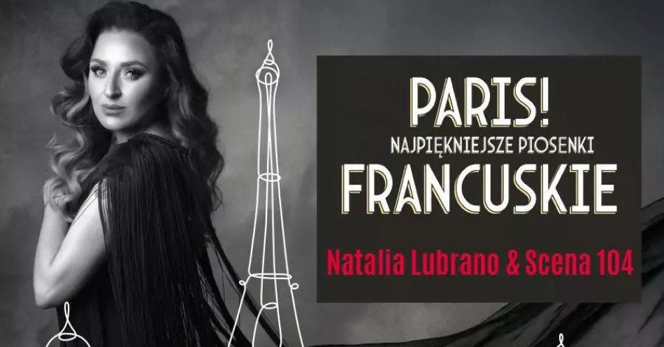 zdjęcie: Paris! Najpiękniejsze Piosenki Francuskie - Natalia Lubrano & Scena 104 / kupbilecik24.pl / Paris! Najpiękniejsze Piosenki Francuskie - Natalia Lubrano & Scena 104