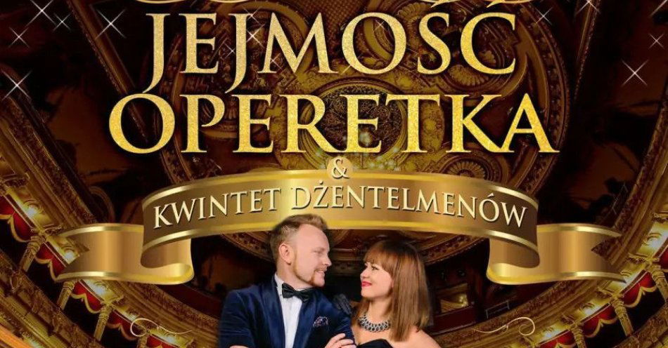 zdjęcie: Jedyny taki koncert operetkowy z kindersztubą i humorem / kupbilecik24.pl / Jedyny taki koncert operetkowy z kindersztubą i humorem