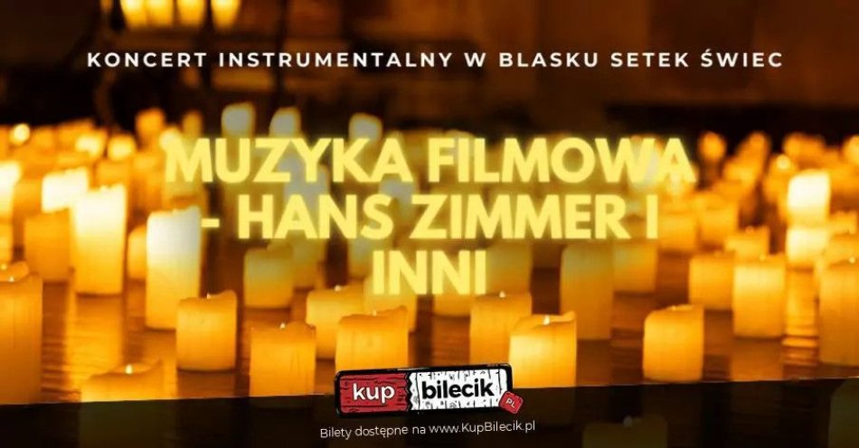 zdjęcie: Koncert przy świecach: Muzyka filmowa - Hans Zimmer i inni / kupbilecik24.pl / Koncert przy świecach: Muzyka filmowa - Hans Zimmer i inni