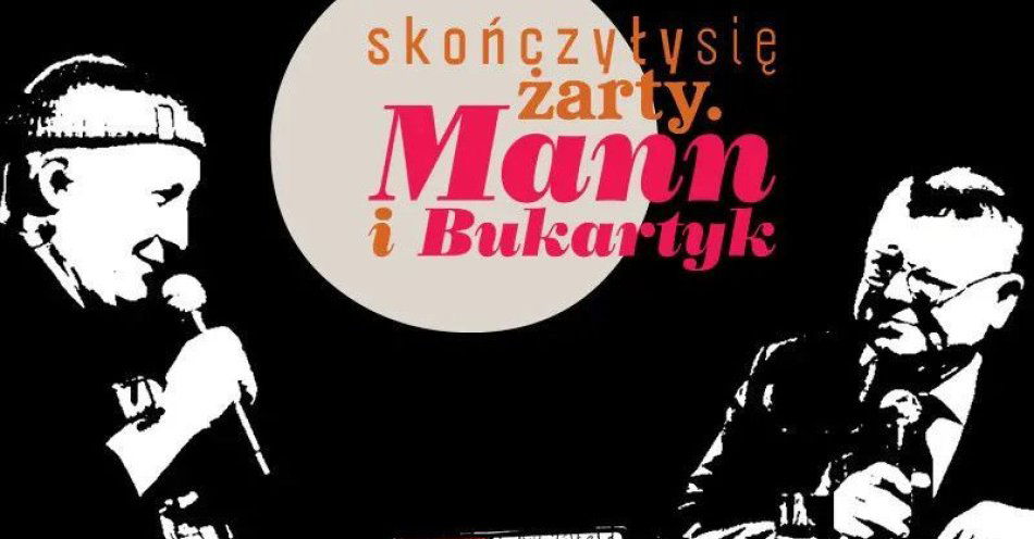 zdjęcie: Skończyły się żarty. Mann i Bukartyk / kupbilecik24.pl / Skończyły się żarty. Mann i Bukartyk