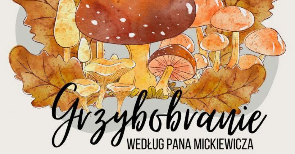 zdjęcie: Grzybobranie według Pana Mickiewicza / fot. nadesłane