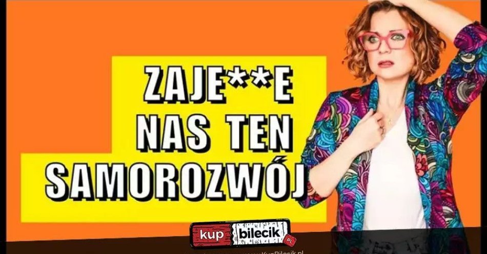 zdjęcie: Aleksandra Radomska 'Zajedzie nas ten samorozwój / kupbilecik24.pl / Aleksandra Radomska \'\'Zajedzie nas ten samorozwój